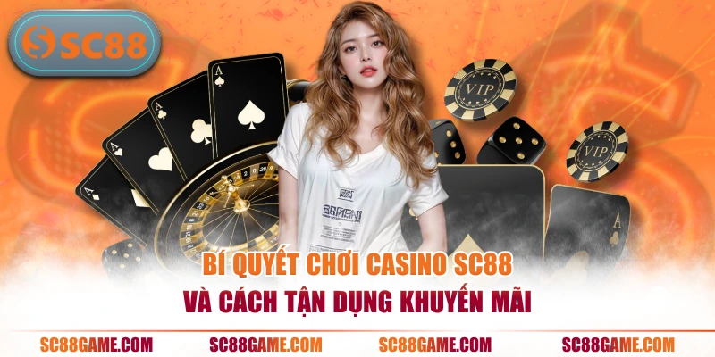 Bí quyết chơi casino SC88 và cách tận dụng khuyến mãi
